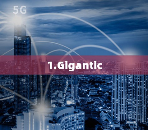 1.Gigantic