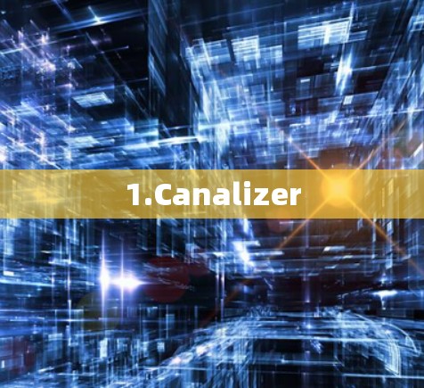 1.Canalizer