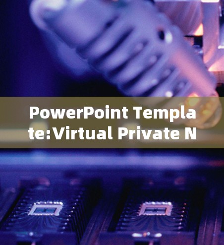 PowerPoint Template:Virtual Private Networks VPNs)
