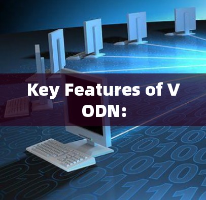 Key Features of VODN: Key Features of VODN: