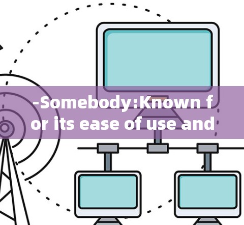 -Somebody:Known for its ease of use and performance. -Somebody:Known for its ease of use and performance.