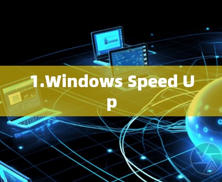 1.Windows Speed Up